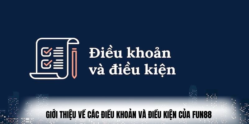 Giới thiệu về các Điều khoản và Điều kiện của Fun88