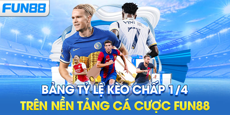 Bảng tỷ lệ kèo chấp 1/4 trên nền tảng cá cược Fun88