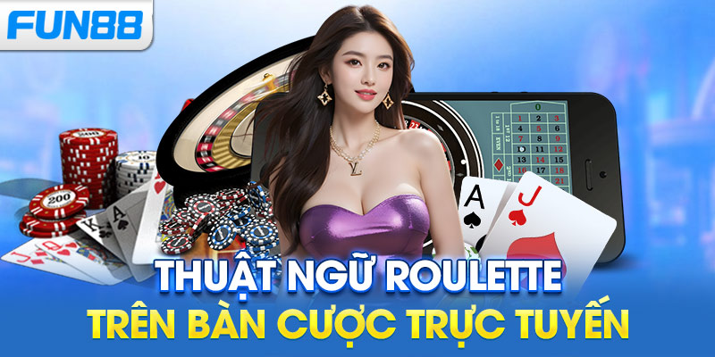 Thuật ngữ Roulette trên bàn cược trực tuyến