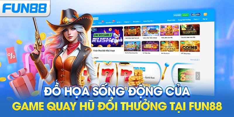 Đồ họa sống động của game quay hũ đổi thưởng tại Fun88