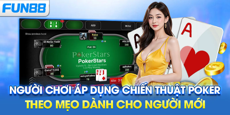 Người chơi áp dụng chiến thuật poker theo mẹo dành cho người mới