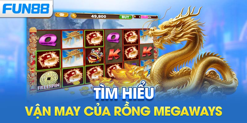 Tìm hiểu Vận May Của Rồng Megaways